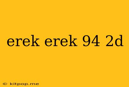 Erek Erek 94 2d