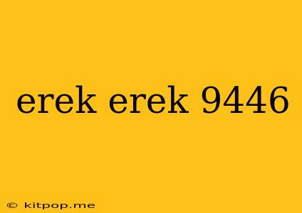 Erek Erek 9446