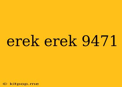 Erek Erek 9471