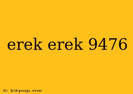 Erek Erek 9476