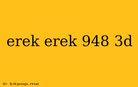 Erek Erek 948 3d