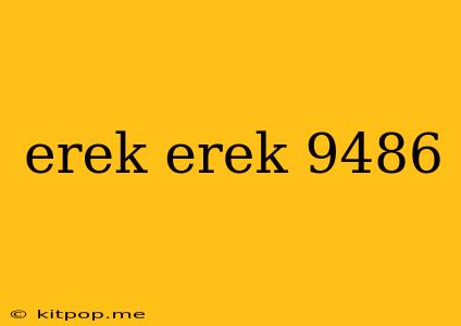 Erek Erek 9486