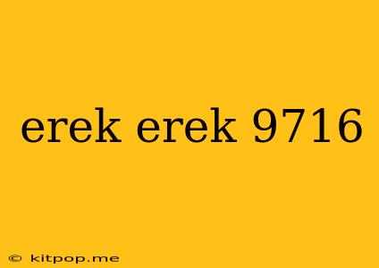 Erek Erek 9716