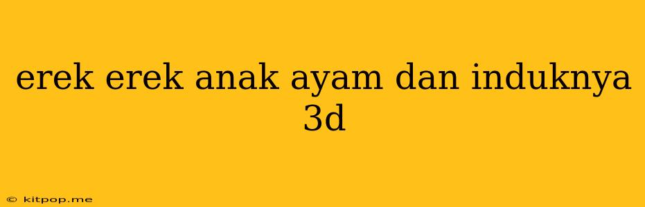 Erek Erek Anak Ayam Dan Induknya 3d