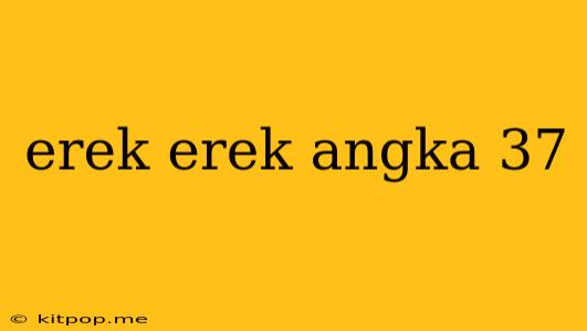 Erek Erek Angka 37