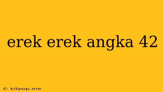 Erek Erek Angka 42