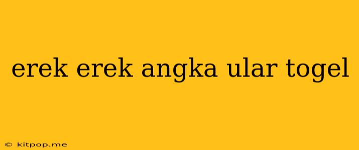 Erek Erek Angka Ular Togel