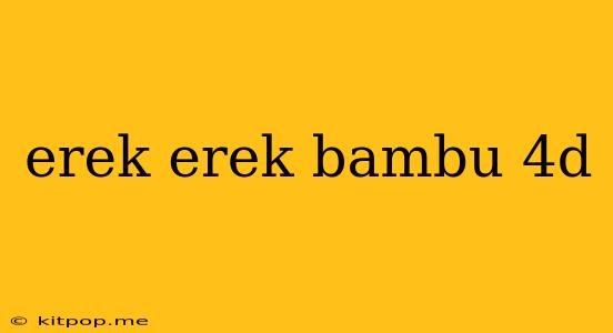 Erek Erek Bambu 4d