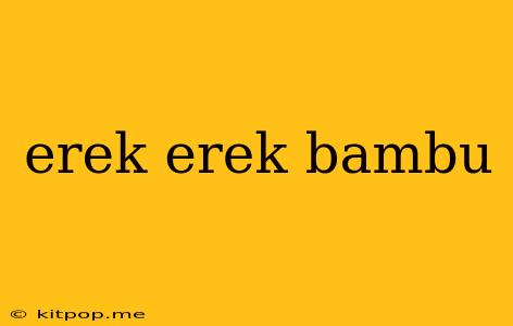 Erek Erek Bambu