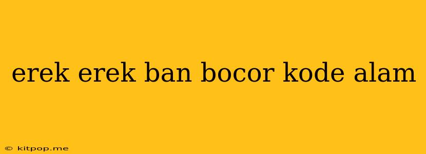 Erek Erek Ban Bocor Kode Alam