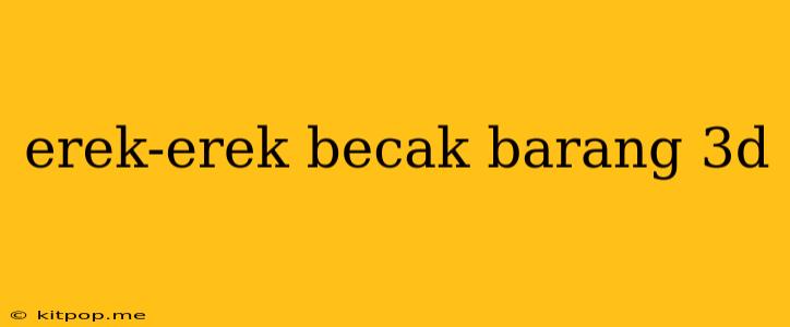 Erek-erek Becak Barang 3d