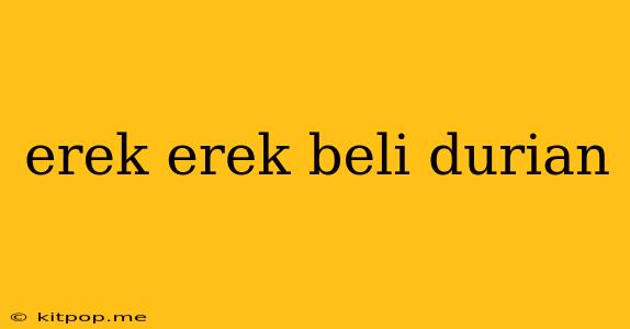 Erek Erek Beli Durian