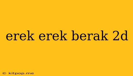 Erek Erek Berak 2d