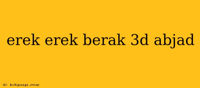 Erek Erek Berak 3d Abjad