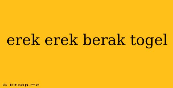 Erek Erek Berak Togel