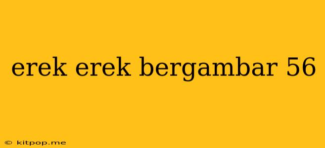 Erek Erek Bergambar 56