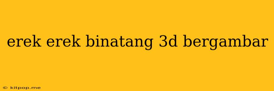 Erek Erek Binatang 3d Bergambar