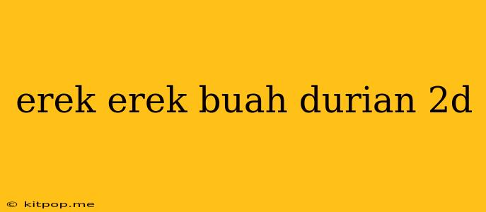 Erek Erek Buah Durian 2d