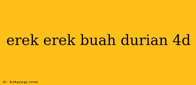 Erek Erek Buah Durian 4d