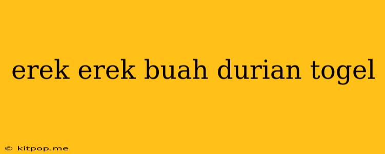 Erek Erek Buah Durian Togel