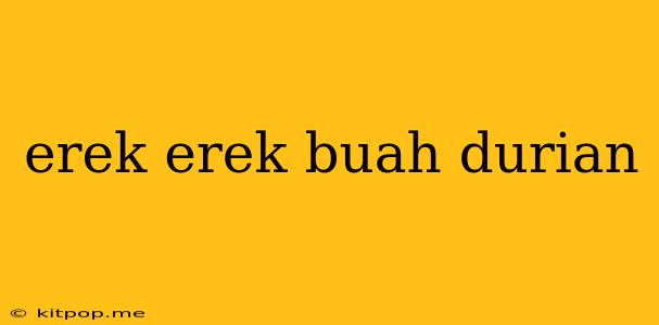 Erek Erek Buah Durian