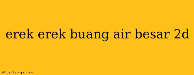 Erek Erek Buang Air Besar 2d