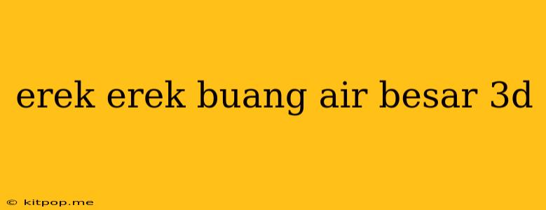 Erek Erek Buang Air Besar 3d