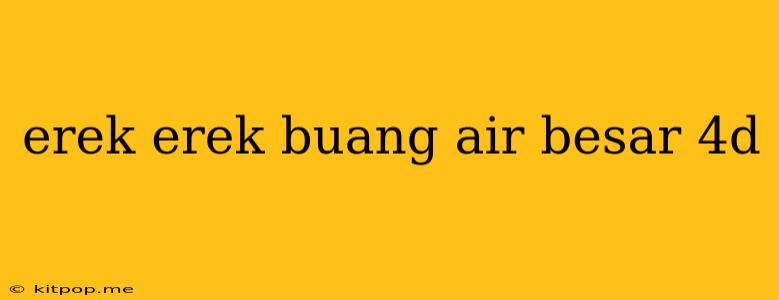 Erek Erek Buang Air Besar 4d