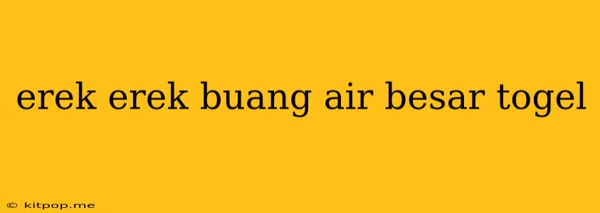 Erek Erek Buang Air Besar Togel