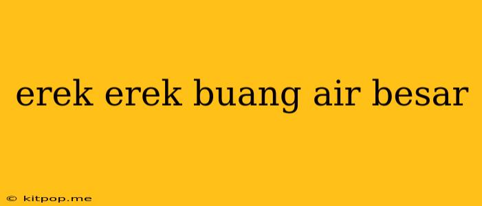 Erek Erek Buang Air Besar