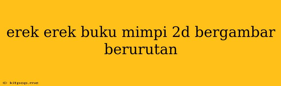 Erek Erek Buku Mimpi 2d Bergambar Berurutan