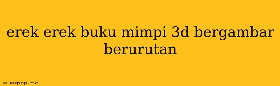 Erek Erek Buku Mimpi 3d Bergambar Berurutan