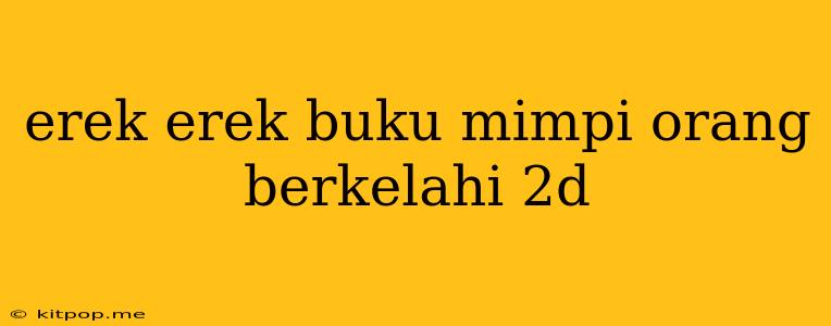 Erek Erek Buku Mimpi Orang Berkelahi 2d