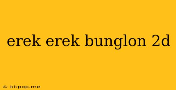 Erek Erek Bunglon 2d