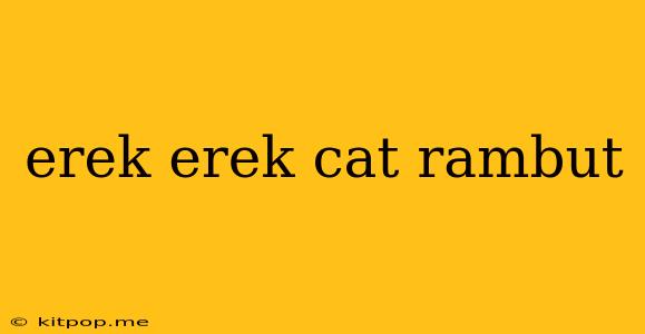 Erek Erek Cat Rambut