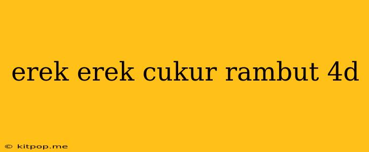 Erek Erek Cukur Rambut 4d