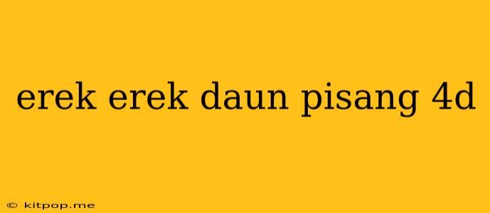 Erek Erek Daun Pisang 4d