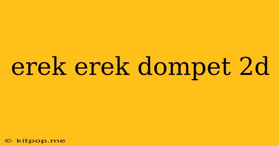 Erek Erek Dompet 2d