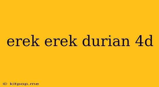 Erek Erek Durian 4d