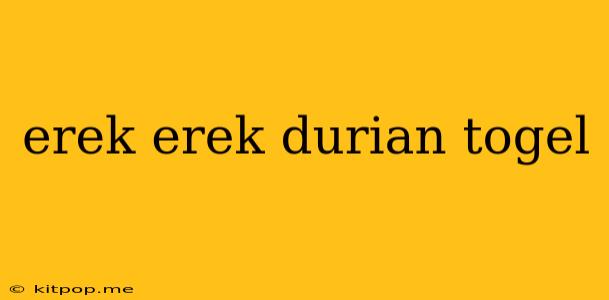 Erek Erek Durian Togel