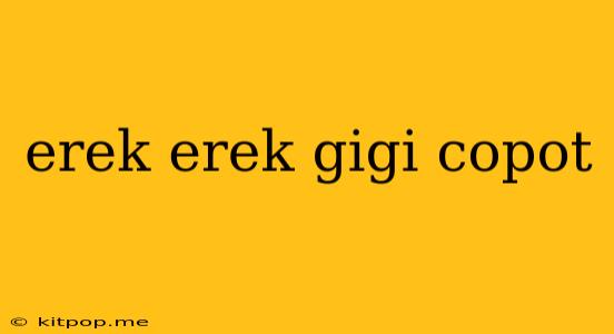 Erek Erek Gigi Copot