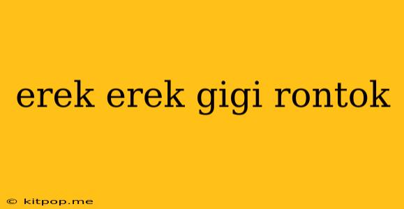 Erek Erek Gigi Rontok