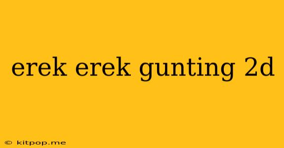 Erek Erek Gunting 2d