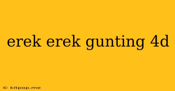 Erek Erek Gunting 4d