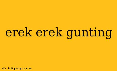 Erek Erek Gunting