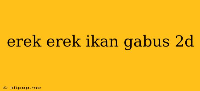 Erek Erek Ikan Gabus 2d