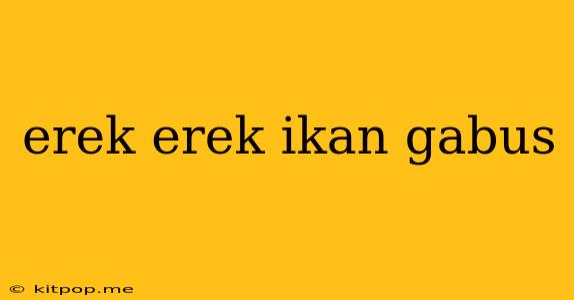 Erek Erek Ikan Gabus