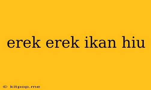 Erek Erek Ikan Hiu