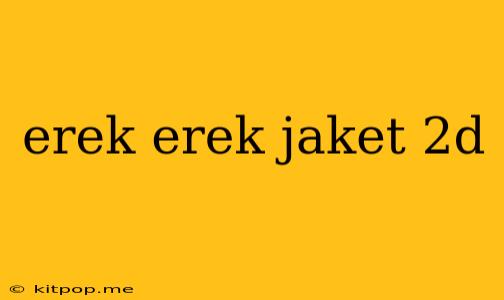 Erek Erek Jaket 2d