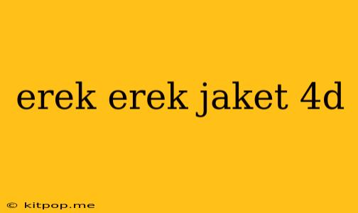 Erek Erek Jaket 4d